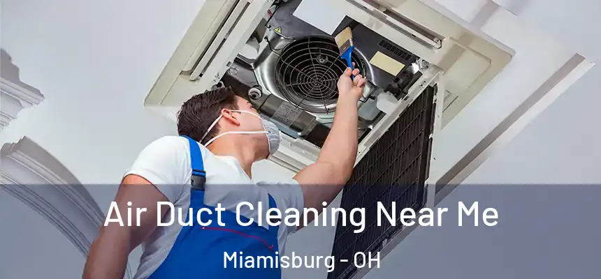  Air Duct Cleaning Near Me Miamisburg - OH