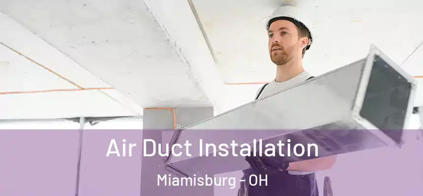 Air Duct Installation Miamisburg - OH