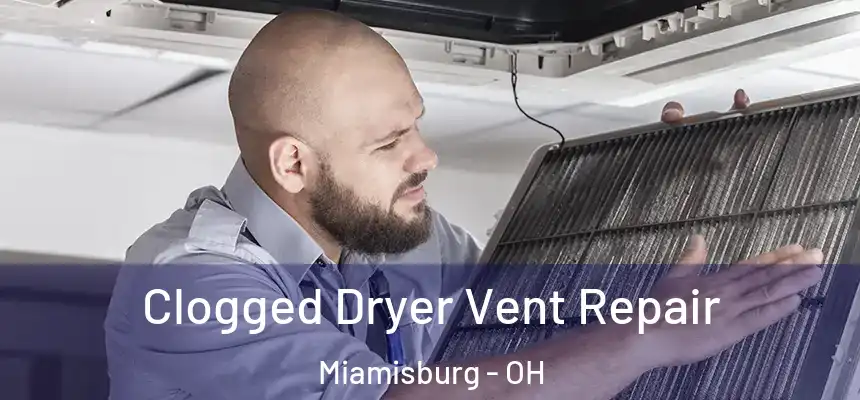 Clogged Dryer Vent Repair Miamisburg - OH