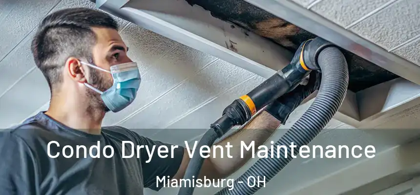 Condo Dryer Vent Maintenance Miamisburg - OH