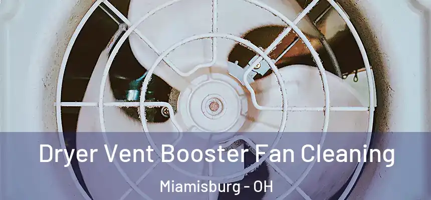  Dryer Vent Booster Fan Cleaning Miamisburg - OH
