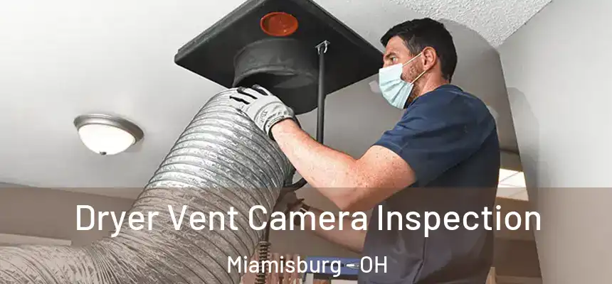 Dryer Vent Camera Inspection Miamisburg - OH