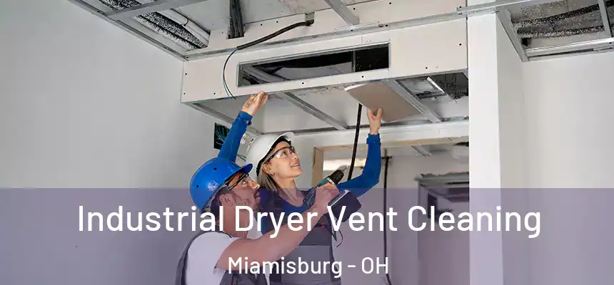 Industrial Dryer Vent Cleaning Miamisburg - OH