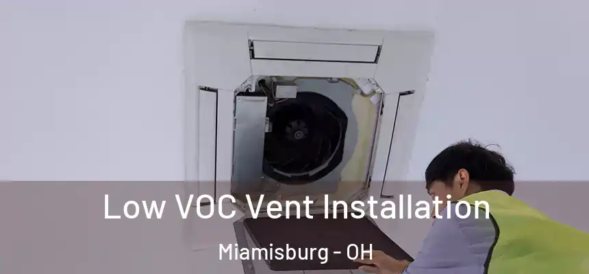  Low VOC Vent Installation Miamisburg - OH