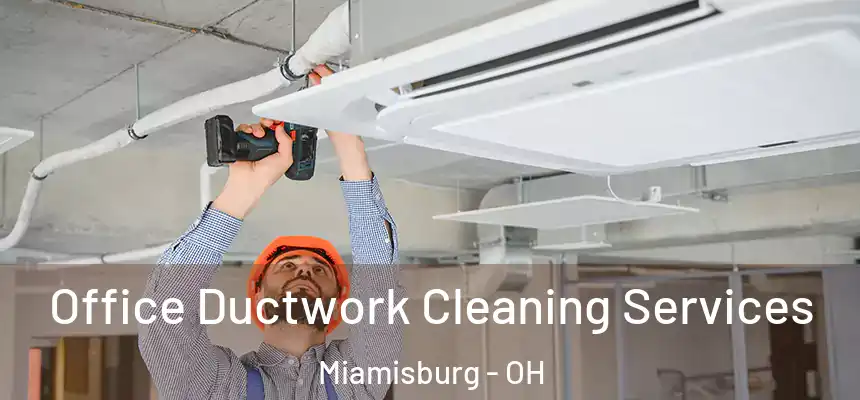  Office Ductwork Cleaning Services Miamisburg - OH