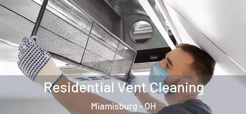 Residential Vent Cleaning Miamisburg - OH