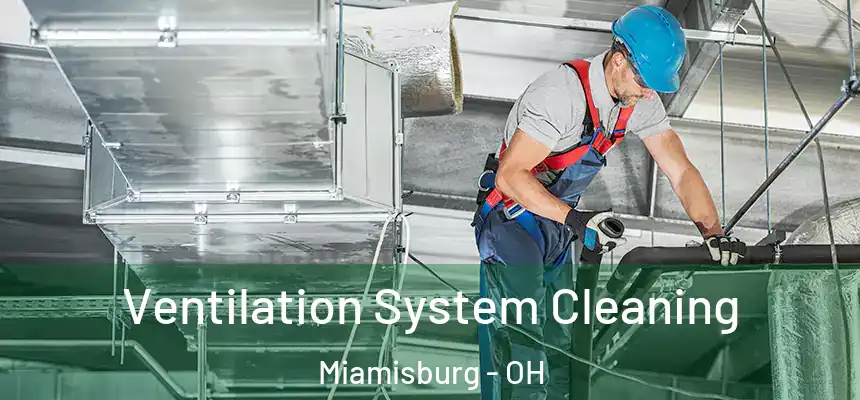 Ventilation System Cleaning Miamisburg - OH