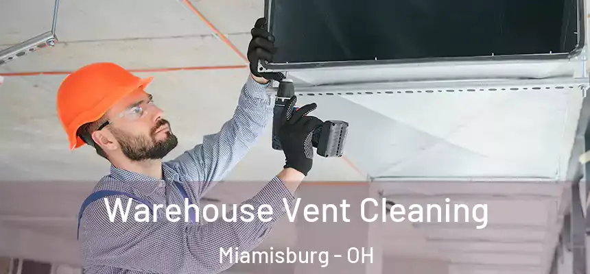  Warehouse Vent Cleaning Miamisburg - OH
